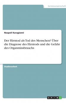 Der Hirntod als Tod des Menschen? Über die Diagnose des Hirntods und die Gefahr des Organmissbrauchs