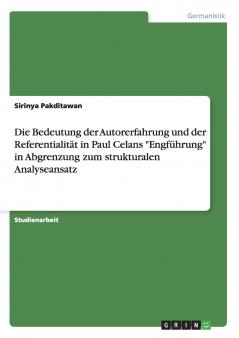 Die Bedeutung der Autorerfahrung und der Referentialität in Paul Celans Engführung in Abgrenzung zum strukturalen Analyseansatz