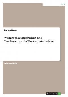 Weltanschauungsfreiheit und Tendenzschutz in Theaterunternehmen