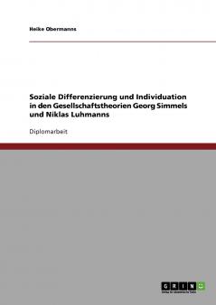 Soziale Differenzierung und Individuation in den Gesellschaftstheorien Georg Simmels und Niklas Luhmanns