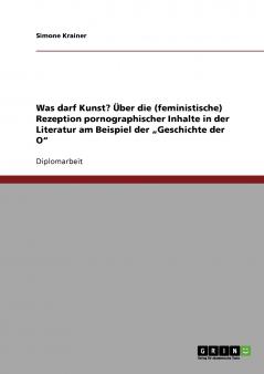 Was darf Kunst? Über die (feministische) Rezeption pornographischer Inhalte in der Literatur am Beispiel der „Geschichte der O