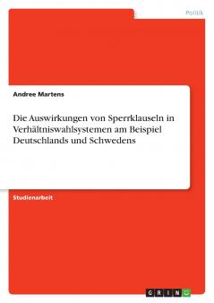 Die Auswirkungen von Sperrklauseln in Verhältniswahlsystemen am Beispiel Deutschlands und Schwedens