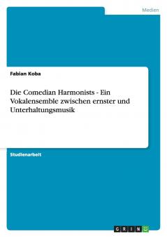 Die Comedian Harmonists - Ein Vokalensemble zwischen ernster und Unterhaltungsmusik