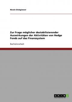 Zur Frage möglicher destabilisierender Auswirkungen der Aktivitäten von Hedge Fonds auf das Finanzsystem