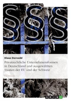 Privatrechtliche Unternehmensformen in Deutschland und ausgewählten Staaten der EU und der Schweiz