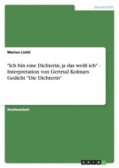 Ich bin eine Dichterin ja das weiß ich - Interpretation von Gertrud Kolmars Gedicht Die Dichterin