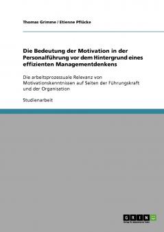 Die Bedeutung der Motivation in der Personalführung vor dem Hintergrund eines effizienten Managementdenkens