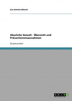 Häusliche Gewalt. Übersicht und Präventionsmassnahmen
