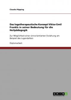Das logotherapeutische Konzept Viktor Emil Frankls in seiner Bedeutung für die Heilpädagogik