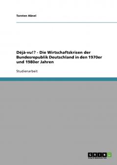 Déjà-vu!?  -  Die Wirtschaftskrisen der Bundesrepublik Deutschland in den 1970er und 1980er Jahren