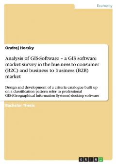Analysis of GIS-Software - a GIS software market survey in the business to consumer (B2C) and business to business (B2B) market