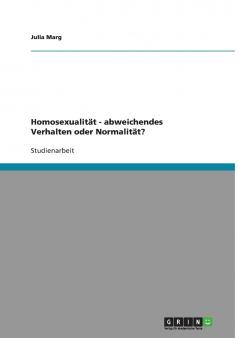 Homosexualität - abweichendes Verhalten oder Normalität?