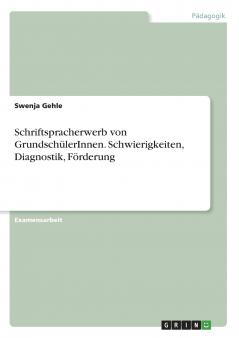Schriftspracherwerb von GrundschülerInnen. Schwierigkeiten Diagnostik Förderung