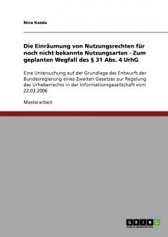Die Einräumung von Nutzungsrechten für noch nicht bekannte Nutzungsarten - Zum geplanten Wegfall des § 31 Abs. 4 UrhG