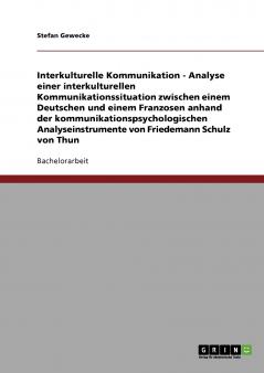 Interkulturelle Kommunikation. Analyse einer interkulturellen Kommunikationssituation zwischen einem Deutschen und einem Franzosen nach Friedemann Schulz von Thun