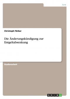 Die Änderungskündigung zur Entgeltabsenkung