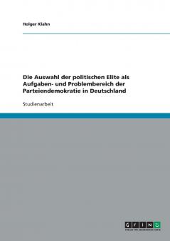 Die Auswahl der politischen Elite als Aufgaben- und Problembereich der Parteiendemokratie in Deutschland