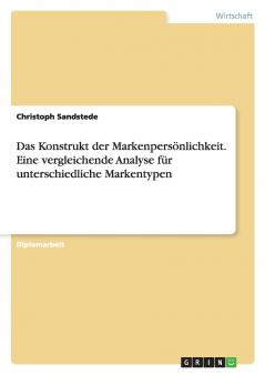 Das Konstrukt der Markenpersönlichkeit. Eine vergleichende Analyse für unterschiedliche Markentypen