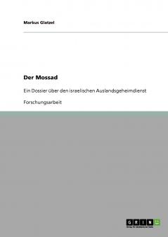 Der Mossad. Ein Dossier über den israelischen Auslandsgeheimdienst
