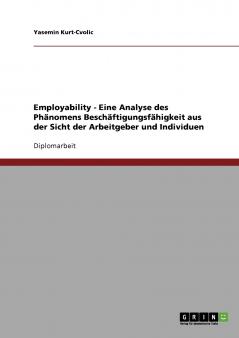 Employability. Das Phänomen Beschäftigungsfähigkeit aus Sicht der Arbeitgeber und Individuen