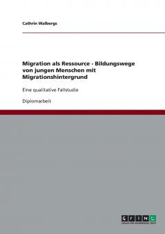 Migration als Ressource - Bildungswege von jungen Menschen mit Migrationshintergrund
