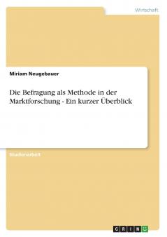 Die Befragung als Methode in der Marktforschung - Ein kurzer Überblick