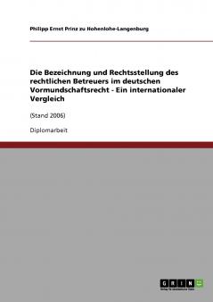 Die Bezeichnung und Rechtsstellung des rechtlichen Betreuers im deutschen Vormundschaftsrecht - Ein internationaler Vergleich