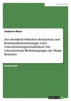 Zur moralisch-ethischen Kompetenz und Kommunikationsstrategie einer Unternehmenspersönlichkeit