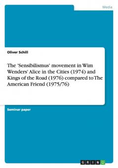 The 'Sensibilismus' movement in Wim Wenders' Alice in the Cities (1974) and Kings of the Road (1976) compared to The American Friend (1975/76)