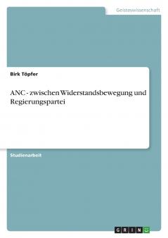 ANC - zwischen Widerstandsbewegung und Regierungspartei