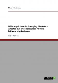 W��hrungskrisen in Emerging Markets - Ans��tze zur Krisenprognose mittels Fr��hwarnindikatoren