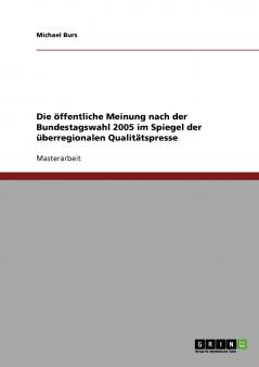 Die öffentliche Meinung nach der Bundestagswahl 2005 im Spiegel der überregionalen Qualitätspresse