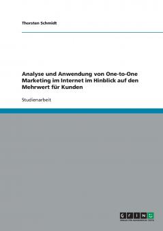 Analyse und Anwendung von One-to-One Marketing im Internet im Hinblick auf den Mehrwert für Kunden