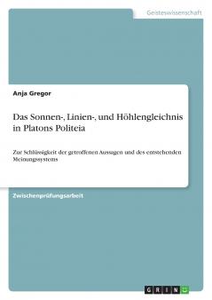 Das Sonnen- Linien- und Höhlengleichnis in Platons Politeia