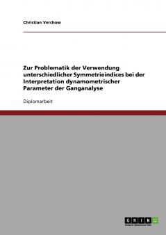 Zur Problematik der Verwendung unterschiedlicher Symmetrieindices bei der Interpretation dynamometrischer Parameter der Ganganalyse