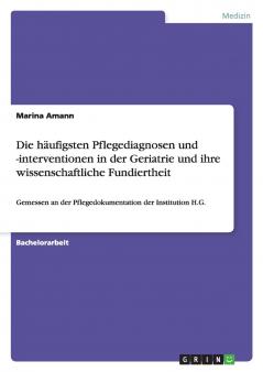 Die häufigsten Pflegediagnosen und -interventionen in der Geriatrie und ihre wissenschaftliche Fundiertheit