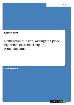 Hemingway 'A clean well-lighted place' - Figurencharakterisierung und Nada-Thematik