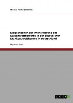 Möglichkeiten zur Intensivierung des Kassenwettbewerbs in der gesetzlichen Krankenversicherung in Deutschland