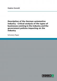 Description of the German automotive industry - Critical analysis of the types of businesses existing in the industry and the government policies impacting on the industry