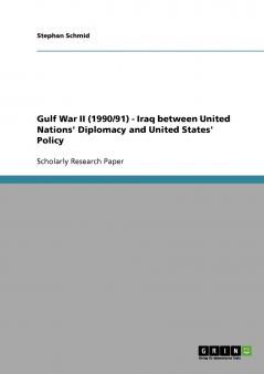 Gulf War II (1990/91)  -  Iraq between United Nations' Diplomacy and United States' Policy
