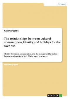 The relationships between cultural consumption identity and holidays for the over 50s