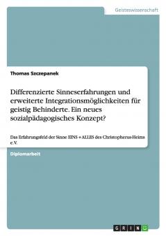 Differenzierte Sinneserfahrungen und erweiterte Integrationsmöglichkeiten für geistig Behinderte. Ein neues sozialpädagogisches Konzept?