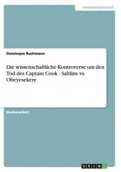 Die wissenschaftliche Kontroverse um den Tod des Captain Cook - Sahlins vs. Obeyesekere