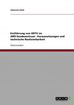 Einführung von HDTV im ARD-Sendezentrum. Voraussetzungen und technische Realisierbarkeit.