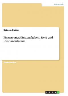 Finanzcontrolling. Aufgaben Ziele und Instrumentarium