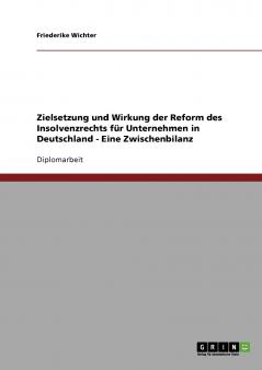 Zielsetzung und Wirkung der Reform des Insolvenzrechts für Unternehmen in Deutschland - Eine Zwischenbilanz