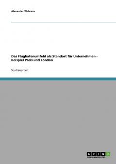 Das Flughafenumfeld als Standort f��r Unternehmen - Beispiel Paris und London