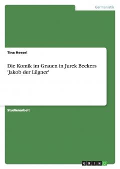 Die Komik im Grauen in Jurek Beckers 'Jakob der Lügner'