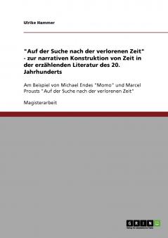 Auf der Suche nach der verlorenen Zeit - zur narrativen Konstruktion von Zeit in der erzählenden Literatur des 20. Jahrhunderts