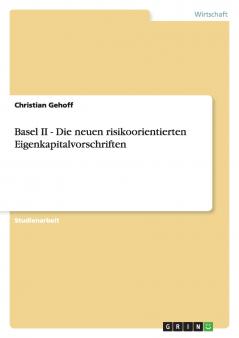 Basel II - Die neuen risikoorientierten Eigenkapitalvorschriften